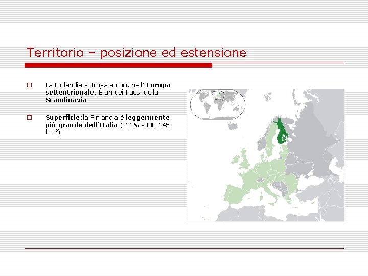 Territorio – posizione ed estensione o La Finlandia si trova a nord nell’ Europa