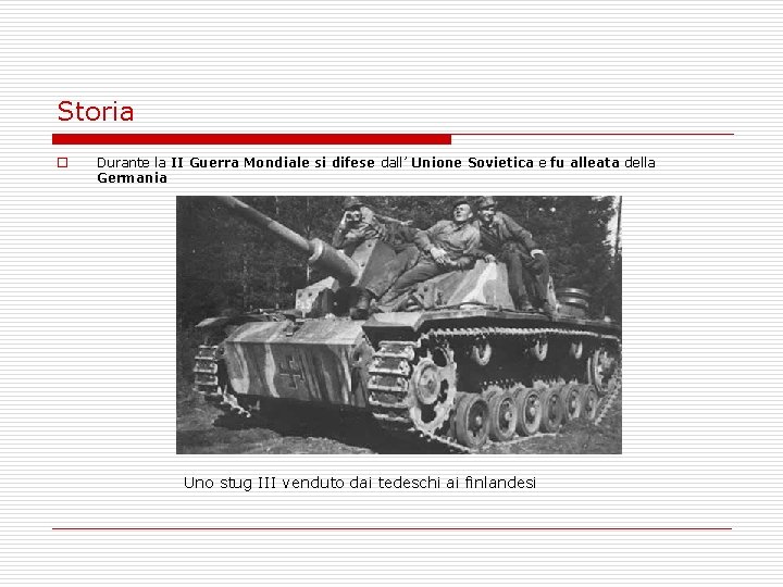 Storia o Durante la II Guerra Mondiale si difese dall’ Unione Sovietica e fu