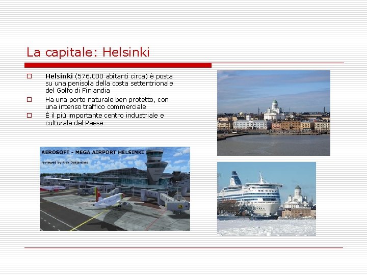 La capitale: Helsinki o o o Helsinki (576. 000 abitanti circa) è posta su