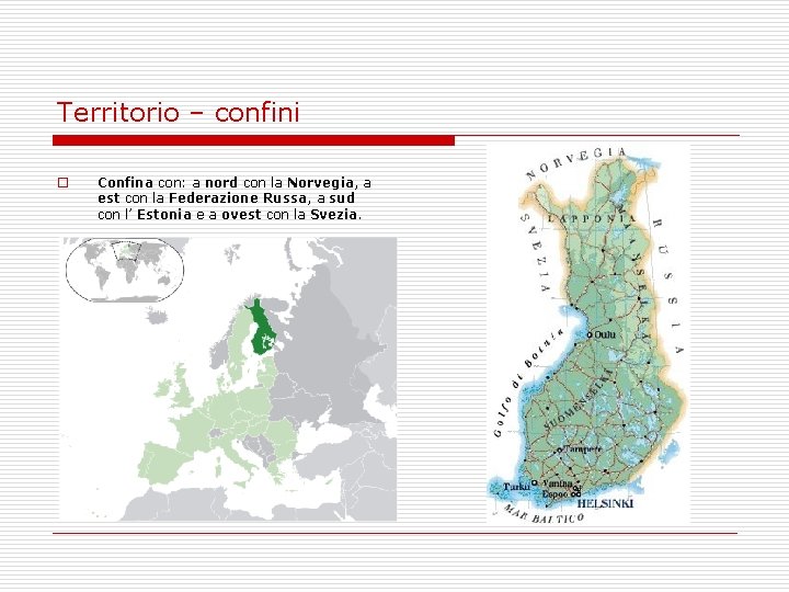 Territorio – confini o Confina con: a nord con la Norvegia, a est con