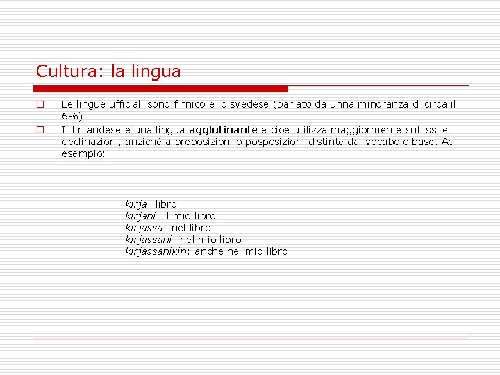 Cultura: la lingua o o Le lingue ufficiali sono finnico e lo svedese (parlato