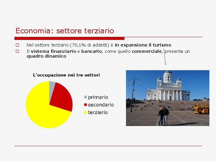 Economia: settore terziario o o Nel settore terziario (70, 1% di addetti) è in