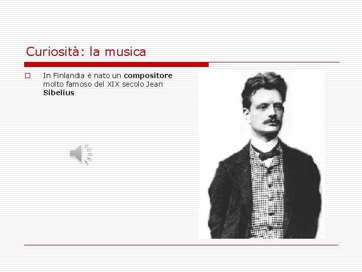 Curiosità: la musica o In Finlandia è nato un compositore molto famoso del XIX