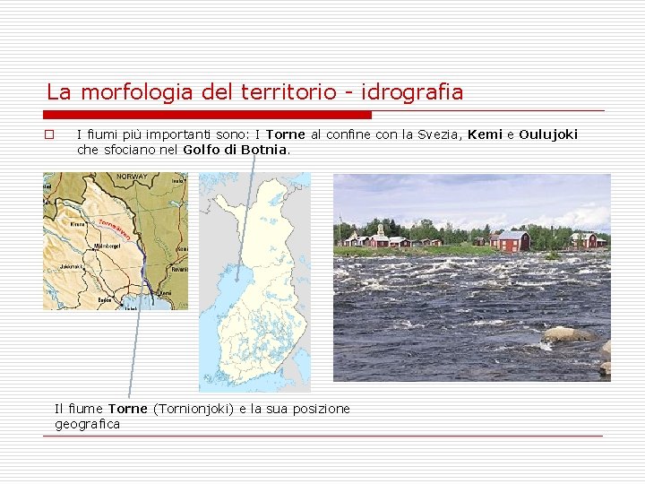 La morfologia del territorio - idrografia o I fiumi più importanti sono: I Torne