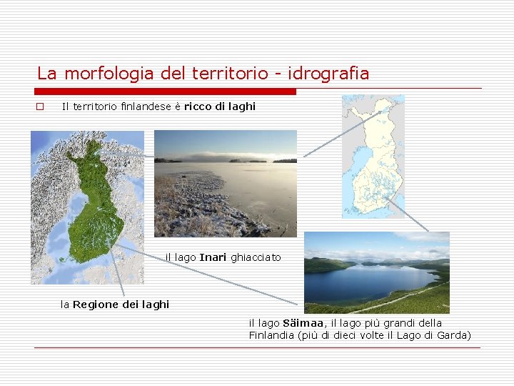 La morfologia del territorio - idrografia o Il territorio finlandese è ricco di laghi