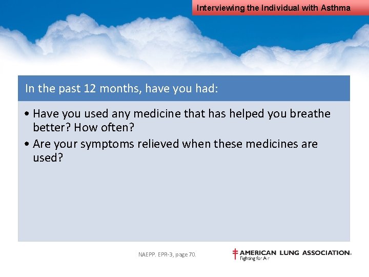 Interviewing the Individual with Asthma In the past 12 months, have you had: •