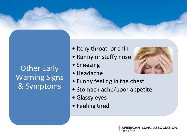 Other Early Warning Signs & Symptoms • Itchy throat or chin • Runny or