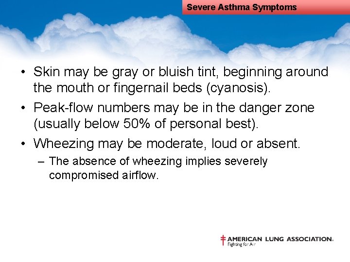 Severe Asthma Symptoms • Skin may be gray or bluish tint, beginning around the