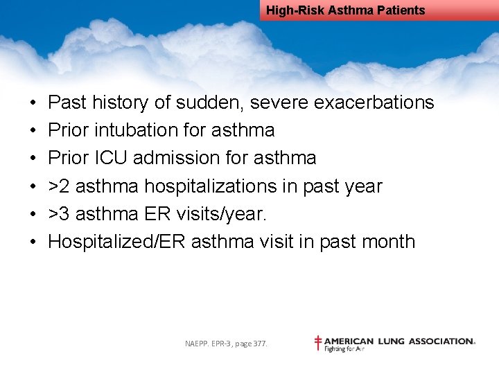 High-Risk Asthma Patients • • • Past history of sudden, severe exacerbations Prior intubation