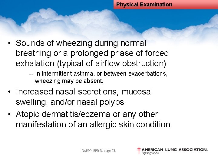 Physical Examination • Sounds of wheezing during normal breathing or a prolonged phase of