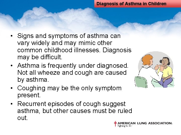 Diagnosis of Asthma in Children • Signs and symptoms of asthma can vary widely