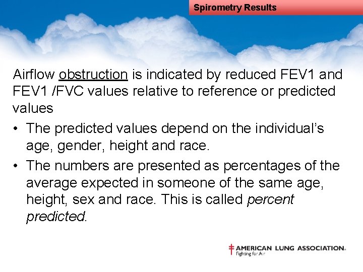 Spirometry Results Airflow obstruction is indicated by reduced FEV 1 and FEV 1 /FVC