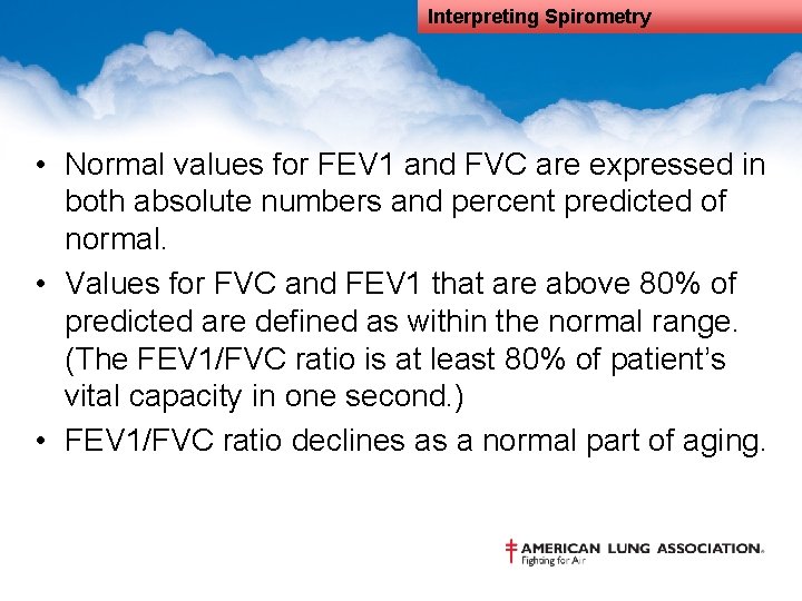 Interpreting Spirometry • Normal values for FEV 1 and FVC are expressed in both