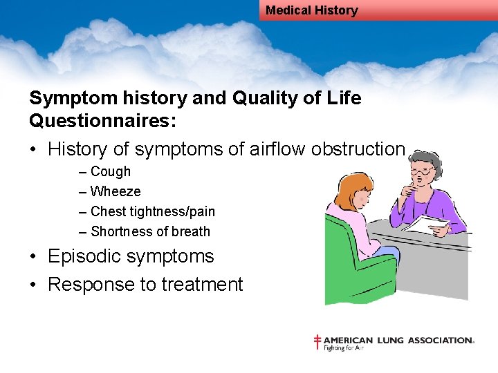 Medical History Symptom history and Quality of Life Questionnaires: • History of symptoms of