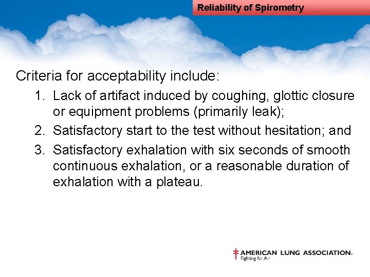 Reliability of Spirometry Criteria for acceptability include: 1. Lack of artifact induced by coughing,