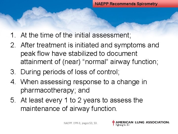 NAEPP Recommends Spirometry 1. At the time of the initial assessment; 2. After treatment