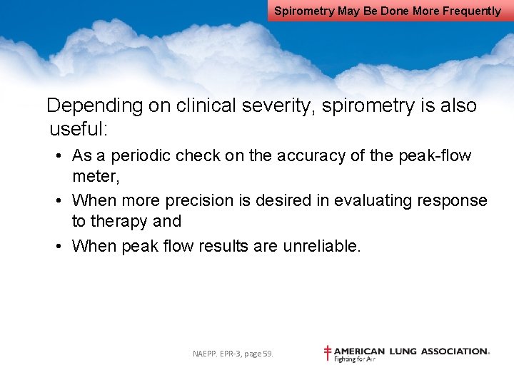 Spirometry May Be Done More Frequently Depending on clinical severity, spirometry is also useful: