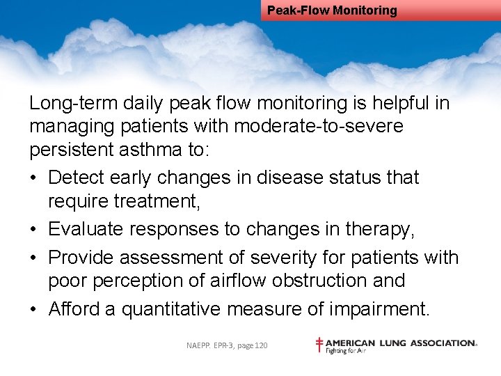 Peak-Flow Monitoring Long-term daily peak flow monitoring is helpful in managing patients with moderate-to-severe