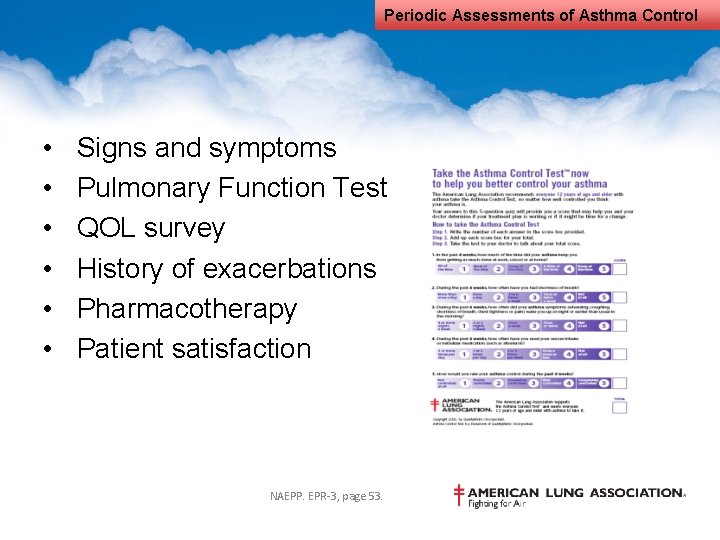 Periodic Assessments of Asthma Control • • • Signs and symptoms Pulmonary Function Test