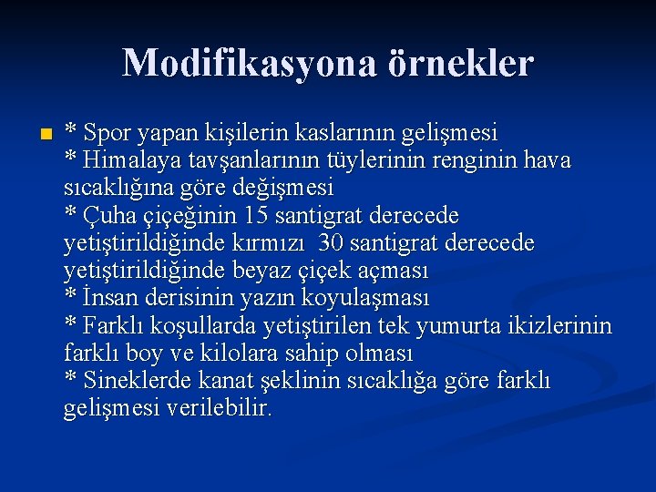 Modifikasyona örnekler n * Spor yapan kişilerin kaslarının gelişmesi * Himalaya tavşanlarının tüylerinin renginin