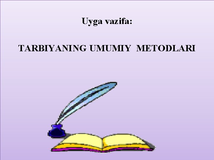 Uyga vazifa: TARBIYANING UMUMIY METODLARI 