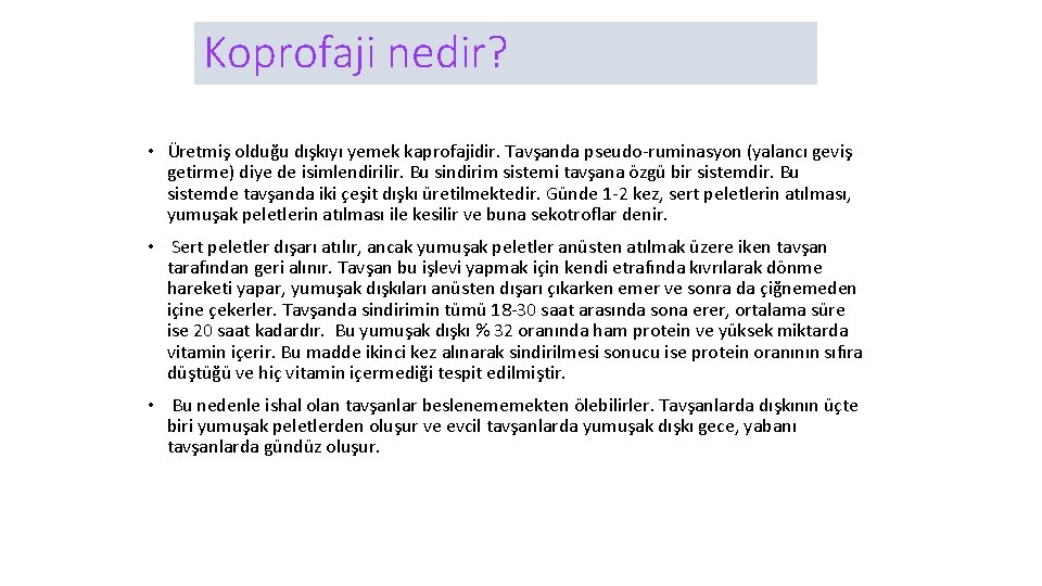 Koprofaji nedir? • Üretmiş olduğu dışkıyı yemek kaprofajidir. Tavşanda pseudo-ruminasyon (yalancı geviş getirme) diye