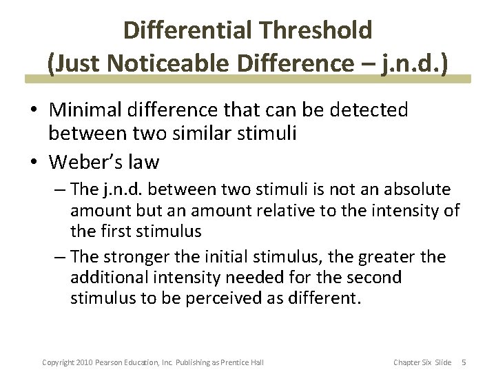 Differential Threshold (Just Noticeable Difference – j. n. d. ) • Minimal difference that