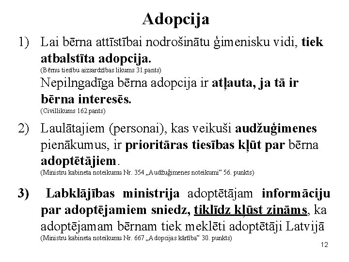 Adopcija 1) Lai bērna attīstībai nodrošinātu ģimenisku vidi, tiek atbalstīta adopcija. (Bērnu tiesību aizsardzības