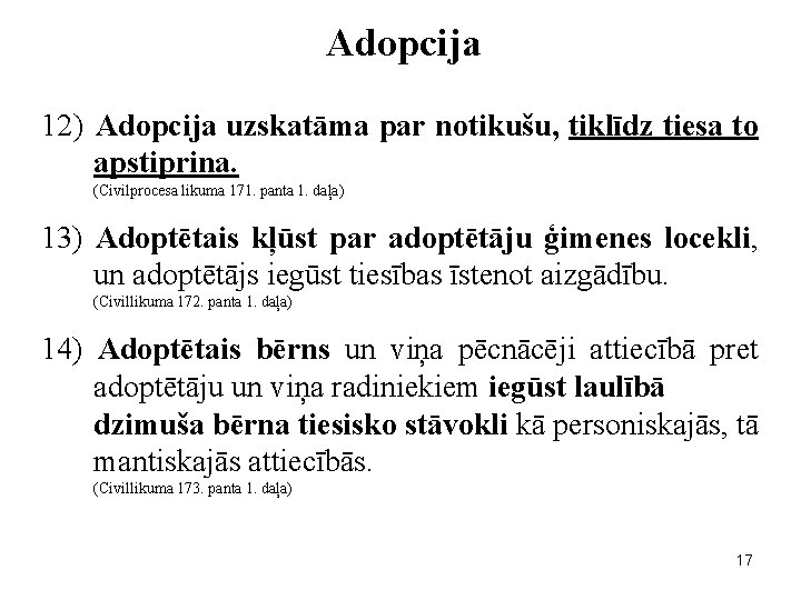 Adopcija 12) Adopcija uzskatāma par notikušu, tiklīdz tiesa to apstiprina. (Civilprocesa likuma 171. panta