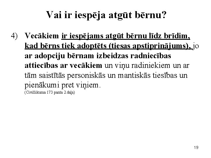 Vai ir iespēja atgūt bērnu? 4) Vecākiem ir iespējams atgūt bērnu līdz brīdim, kad