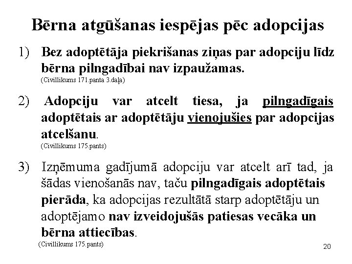 Bērna atgūšanas iespējas pēc adopcijas 1) Bez adoptētāja piekrišanas ziņas par adopciju līdz bērna