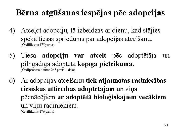 Bērna atgūšanas iespējas pēc adopcijas 4) Atceļot adopciju, tā izbeidzas ar dienu, kad stājies