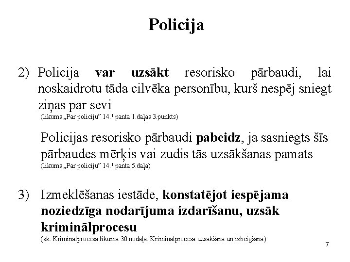 Policija 2) Policija var uzsākt resorisko pārbaudi, lai noskaidrotu tāda cilvēka personību, kurš nespēj