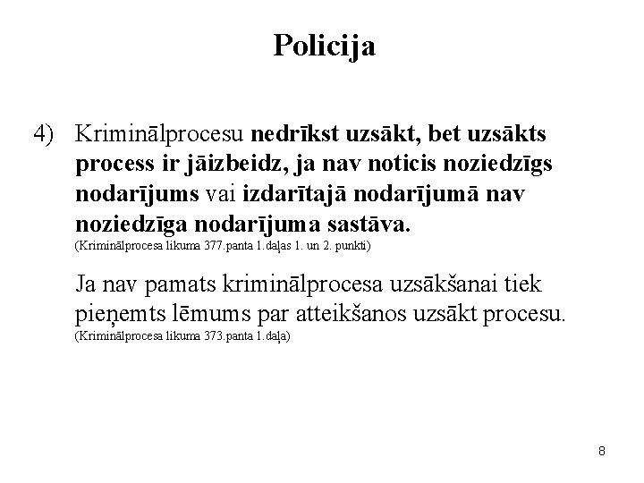 Policija 4) Kriminālprocesu nedrīkst uzsākt, bet uzsākts process ir jāizbeidz, ja nav noticis noziedzīgs