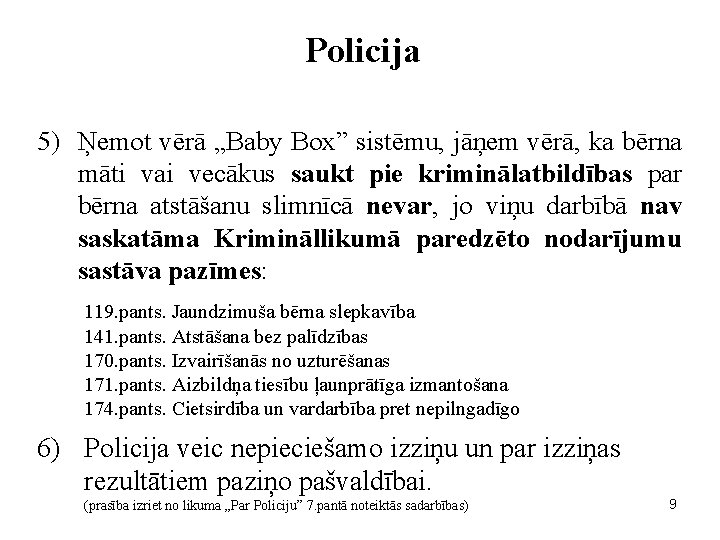 Policija 5) Ņemot vērā „Baby Box” sistēmu, jāņem vērā, ka bērna māti vai vecākus