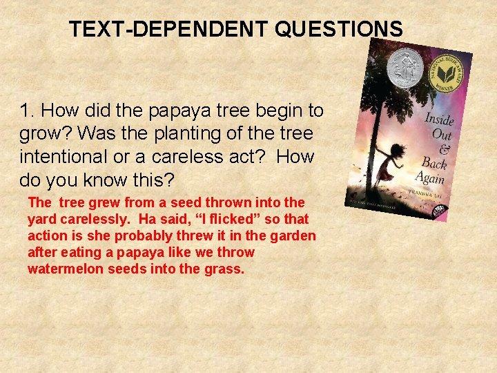 TEXT-DEPENDENT QUESTIONS 1. How did the papaya tree begin to grow? Was the planting