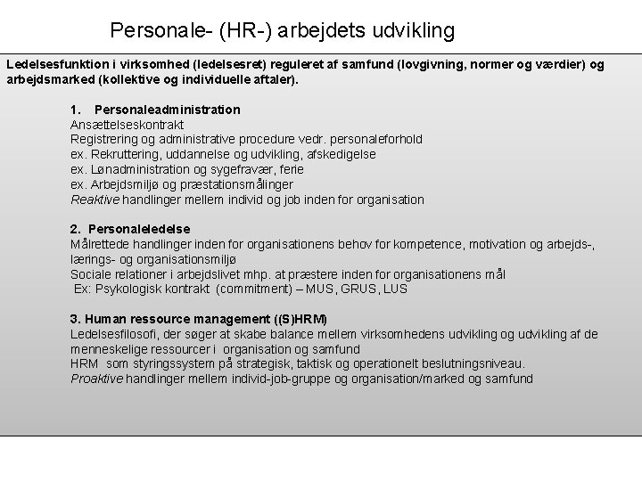 Personale- (HR-) arbejdets udvikling Ledelsesfunktion i virksomhed (ledelsesret) reguleret af samfund (lovgivning, normer og