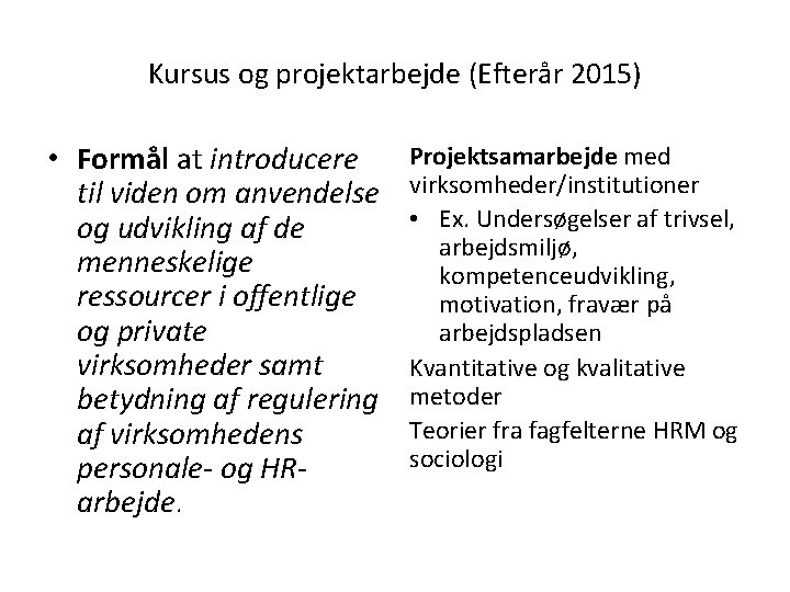 Kursus og projektarbejde (Efterår 2015) • Formål at introducere til viden om anvendelse og