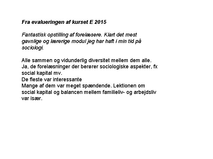 Fra evalueringen af kurset E 2015 Fantastisk opstilling af forelæsere. Klart det mest gavnlige