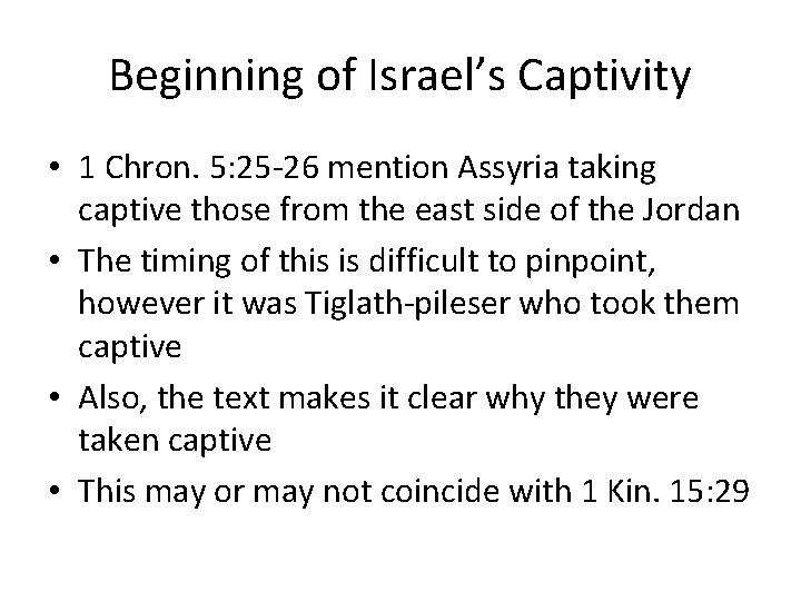 Beginning of Israel’s Captivity • 1 Chron. 5: 25 -26 mention Assyria taking captive