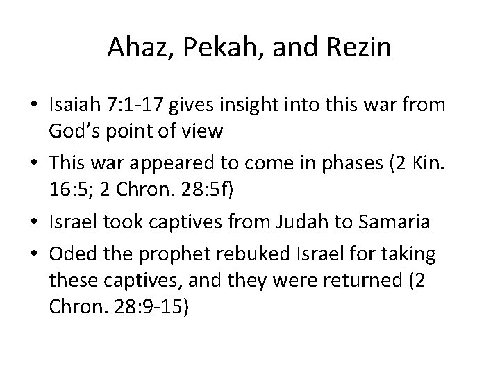 Ahaz, Pekah, and Rezin • Isaiah 7: 1 -17 gives insight into this war