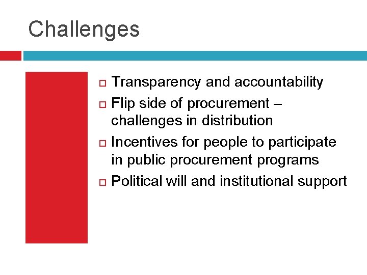 Challenges Transparency and accountability Flip side of procurement – challenges in distribution Incentives for