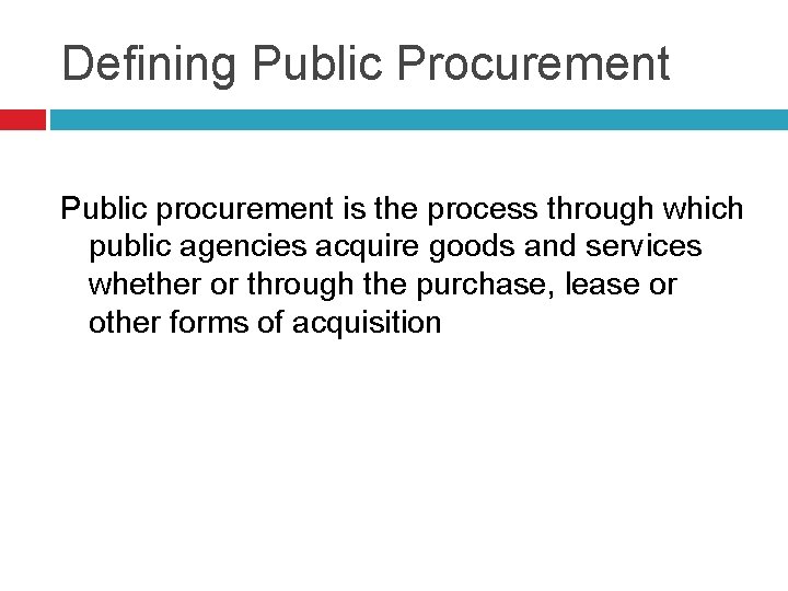 Defining Public Procurement Public procurement is the process through which public agencies acquire goods