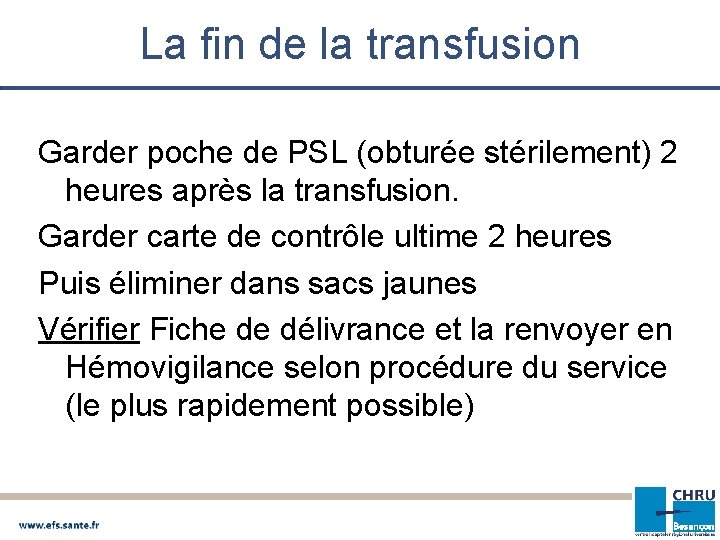 La fin de la transfusion Garder poche de PSL (obturée stérilement) 2 heures après