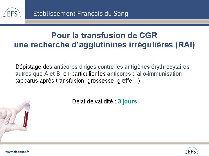 Pour la transfusion de CGR une recherche d’agglutinines irrégulières (RAI) Dépistage des anticorps dirigés