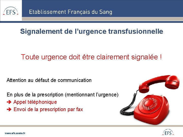 Signalement de l’urgence transfusionnelle Toute urgence doit être clairement signalée ! Attention au défaut