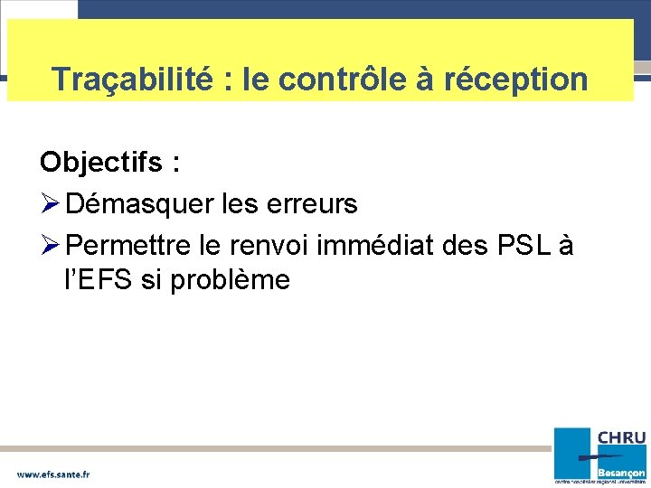 Traçabilité : le contrôle à réception Objectifs : Ø Démasquer les erreurs Ø Permettre