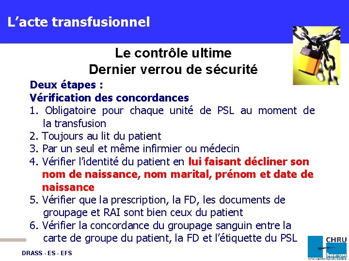 L’acte transfusionnel Le contrôle ultime Dernier verrou de sécurité Deux étapes : Vérification des