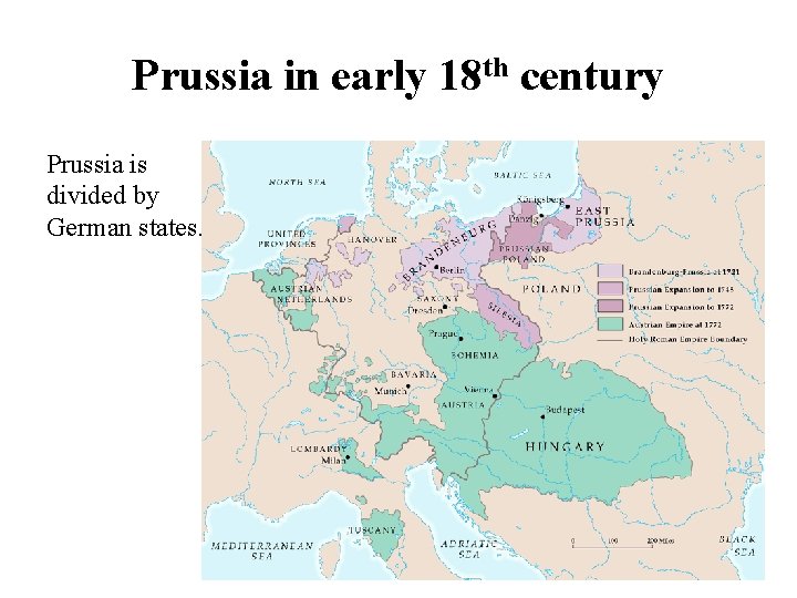 Prussia in early 18 th century Prussia is divided by German states. 