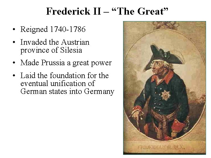 Frederick II – “The Great” • Reigned 1740 -1786 • Invaded the Austrian province